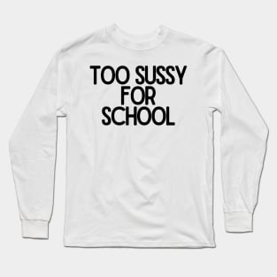 Too sussy for school - Funny Quotes Long Sleeve T-Shirt